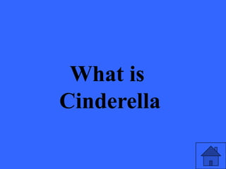What is
Cinderella
 