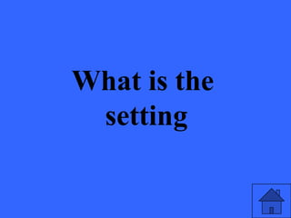 What is the
 setting
 