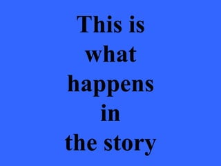 This is
  what
happens
   in
the story
 