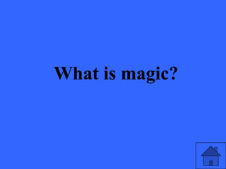 What is magic?
 