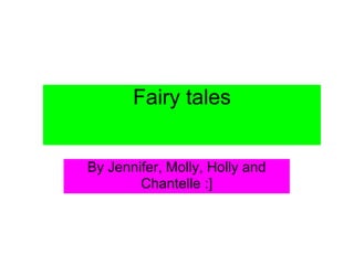 Fairy tales


By Jennifer, Molly, Holly and
        Chantelle :]
 