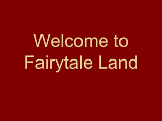 Welcome to Fairytale Land 