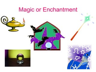 Magic or Enchantment
 
