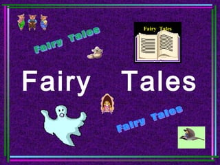 Fairy Tales




Fairy   Tales
 