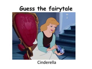 Guess the fairytale

Cinderella

 