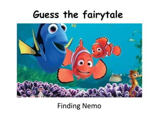 Guess the fairytale

Finding Nemo

 