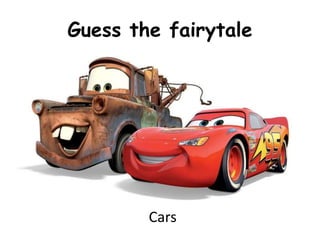 Guess the fairytale

Cars

 