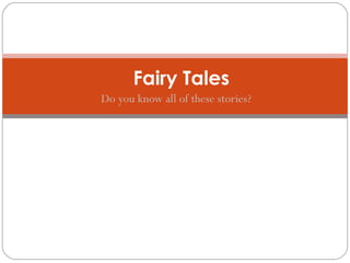 Fairy Tales
Do you know all of these stories?

 