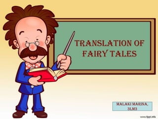 Translation of
Fairy Tales

Malaki Marina,
3LM3

 