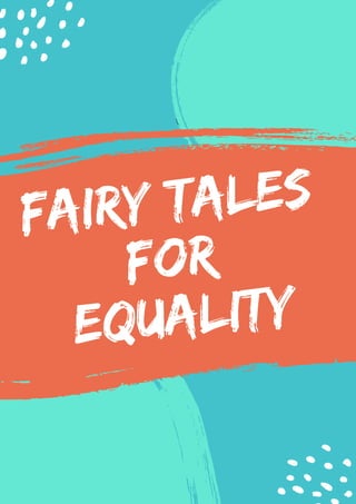Fairy Tales
for
equality
 
