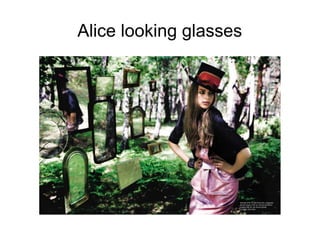 Alice looking glasses
 