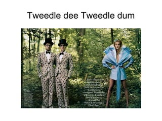 Tweedle dee Tweedle dum
 