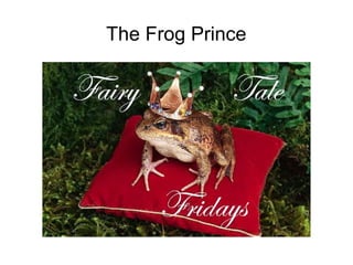 The Frog Prince
 