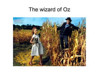 The wizard of Oz
 
