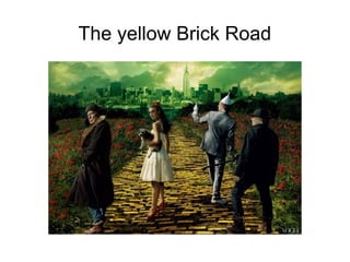 The yellow Brick Road
 