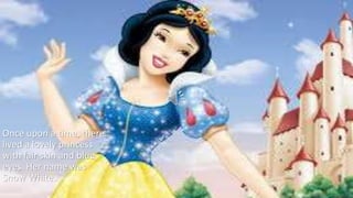Once upon a time, there
lived a lovely princess
with fair skin and blue
eyes. Her name was
Snow White.
 