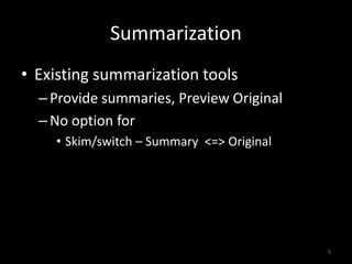 Summarization
• Existing summarization tools
  – Provide summaries, Preview Original
  – No option for
    • Skim/switch –...