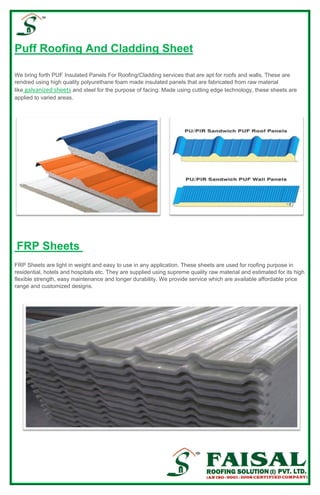  
Puff Roofing And Cladding Sheet
 
We bring forth PUF Insulated Panels For Roofing/Cladding services that are apt for roo...