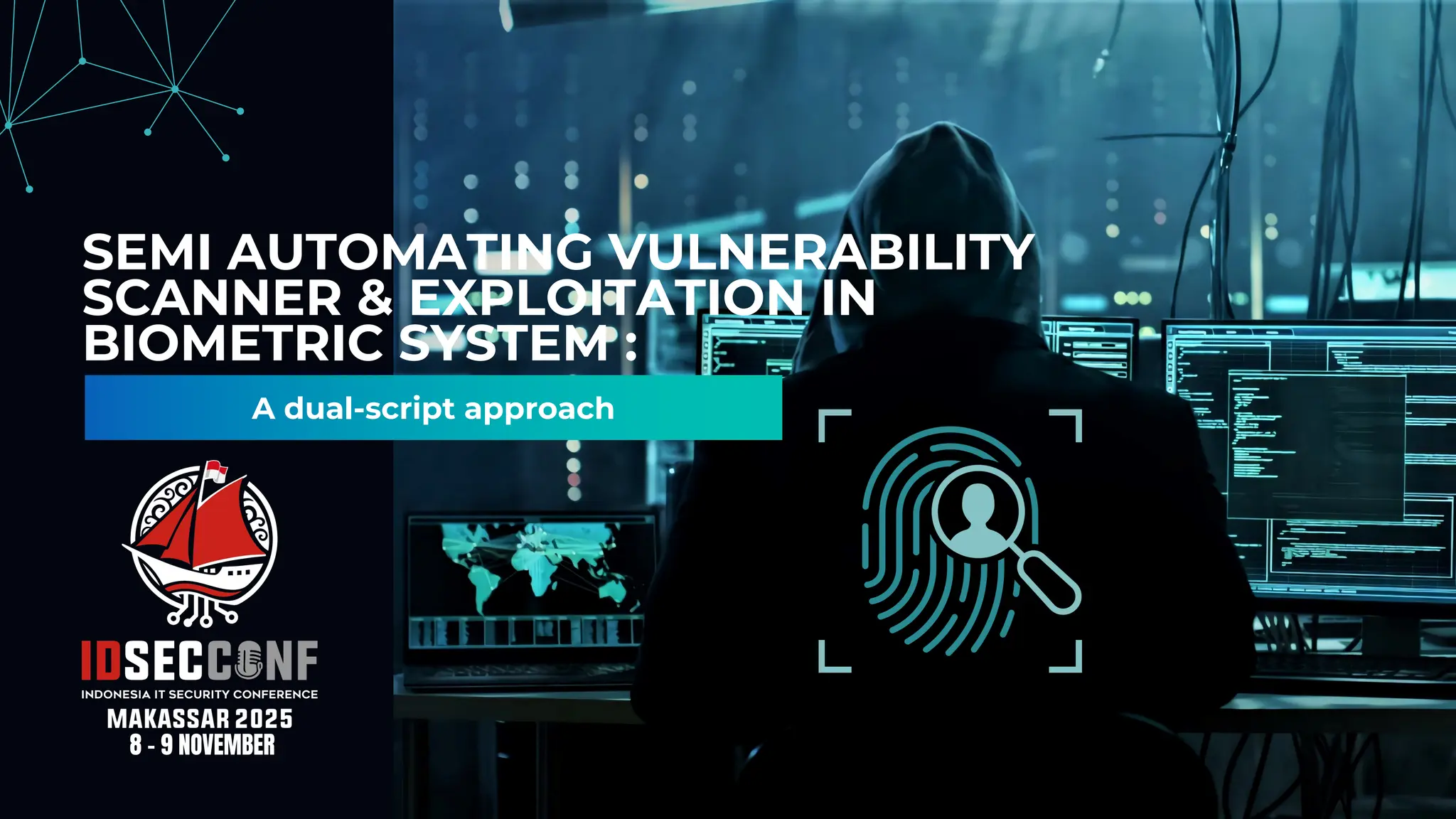 A dual-script approach
SEMI AUTOMATING VULNERABILITY
SCANNER & EXPLOITATION IN
BIOMETRIC SYSTEM :
8 - 9 NOVEMBER
 