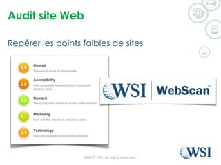 Audit site Web
Repérer les points faibles de sites
©2015 WSI. All rights reserved.
 