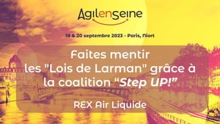 19 & 20 septembre 2023 - Paris, Niort
Faites mentir
les "Lois de Larman" grâce à
la coalition “Step UP!”
REX Air Liquide
 