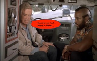 Racontez moi tout
depuis le début...
 