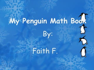 My Penguin Math Book By: Faith F. 