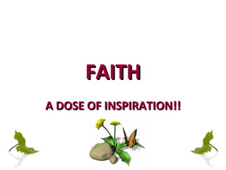 FAITH A DOSE OF INSPIRATION!! 