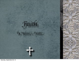 Faith
                             By Melissa C. Pointer




Saturday, September 29, 12
 