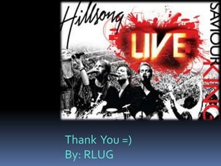 Thank You =)
By: RLUG
 