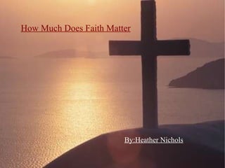 How Much Does Faith Matter By:Heather Nichols 