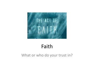 Faith
What or who do your trust in?
 