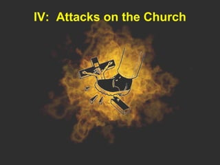 IV: Attacks on the Church
 