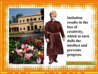 Imitation
results in the
loss of
creativity,
which in turn
dulls the
intellect and
prevents
progress.
EXPRESSYOURSELF
 