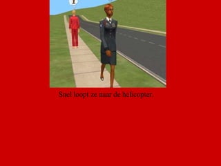 Snel loopt ze naar de helicopter.  