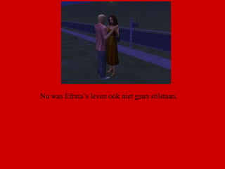 Nu was Efrata’s leven ook niet gaan stilstaan.  