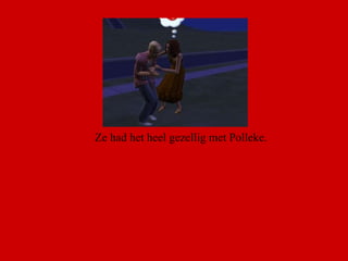 Ze had het heel gezellig met Polleke.  