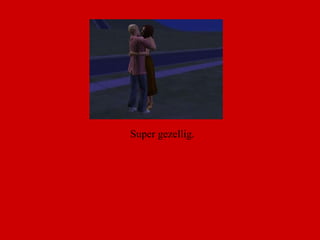 Super gezellig.  