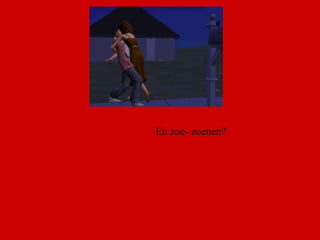 En zoe- zoenen?  