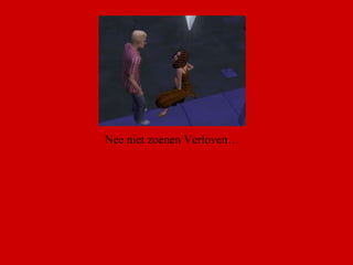 Nee niet zoenen Verloven… 