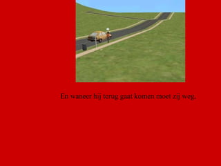 En waneer hij terug gaat komen moet zij weg.  