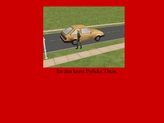 En dan komt Polleke Thuis.  