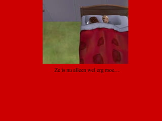 Ze is nu alleen wel erg moe…  