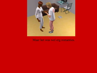 Maar het was wel erg romanties.  