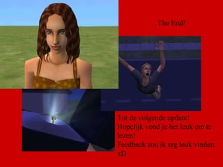 The End! Tot de volgende update! Hopelijk vond je het leuk om te lezen! Feedback zou ik erg leuk vinden xD 