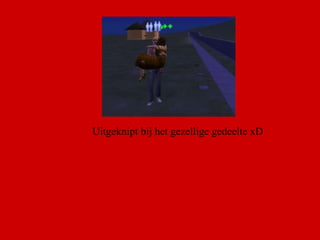 Uitgeknipt bij het gezellige gedeelte xD  