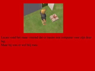 Lucan vond het maar vreemd dat er ineens een computer voor zijn deur lag. Maar hij was er wel blij mee. 