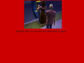 Daarna belt ze een taxi om naar huis te gaan. 