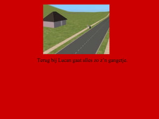 Terug bij Lucan gaat alles zo z’n gangetje. 