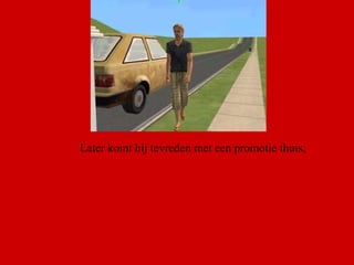 Later komt hij tevreden met een promotie thuis, 